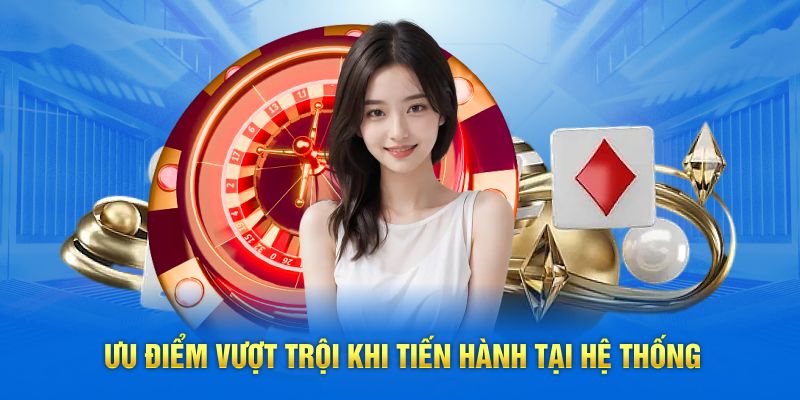 Ưu điểm vượt trội khi tiến hành tại hệ thống